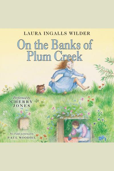 On the banks of plum creek [electronic resource] : Little House Series, Book 4. Laura Ingalls Wilder.