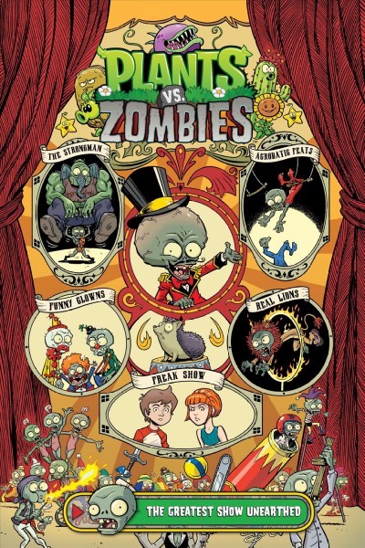 Plants vs. zombies. The Greatest Show Unearthed / written by Paul Tobin ; art by Jacob Chabot ; colors by Matt J. Rainwater ; letters by Stephen Dutro.