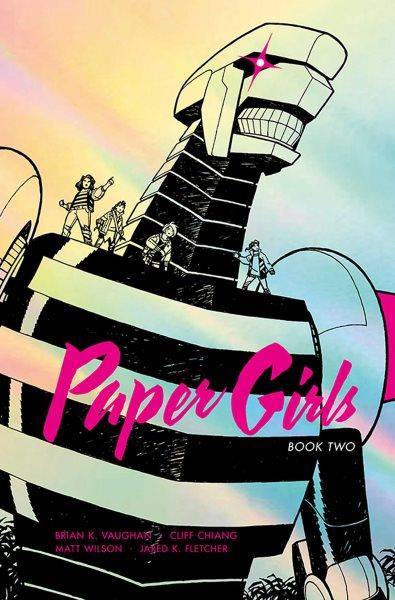 Paper girls. Book two / writer, Brian K. Vaughan ; artist, Cliff Chiang ; colors, Matt Wilson ; letters, Jared K. Fletcher.
