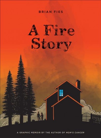 A fire story : a graphic memoir / Brian Fies.