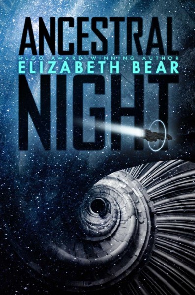 Ancestral night / Elizabeth Bear.