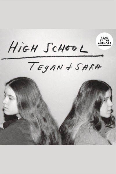High school [electronic resource] / Tegan + Sara Quin.