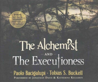 The Alchemist, and, the Executioness / Paolo Bacigalupi.