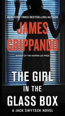 The Girl in the Glass Box :  v.15: Jack Swyteck / James Grippando.