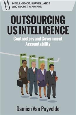 Outsourcing US intelligence [electronic resource] : contractors and government accountability / Damien Van Puyvelde.