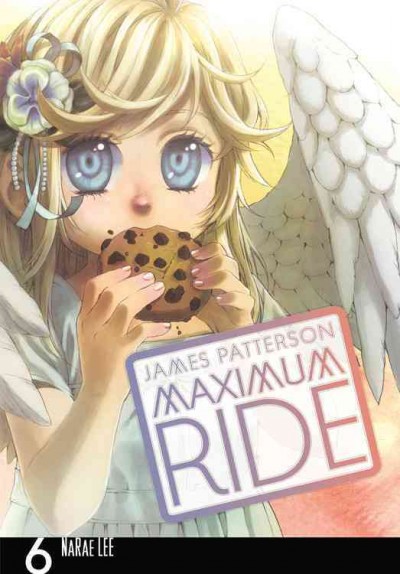 Maximum Ride. 6 / James Patterson ; [adaptation and illustration], NaRae Lee ; [lettering, Abigail Blackman].