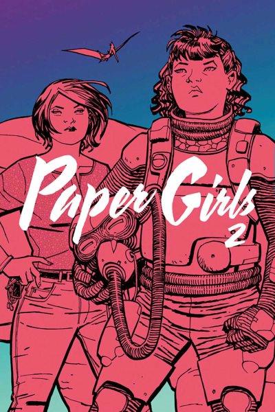 Paper girls. 2 / Brian K. Vaughan, writer ; Cliff Chiang, artist ; Matt Wilson, colors ; Jared K. Fletcher, letters.