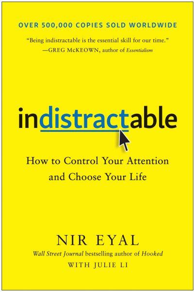 Indistractable : how to control your attention and choose your life / Nir Eyal with Julie Li.