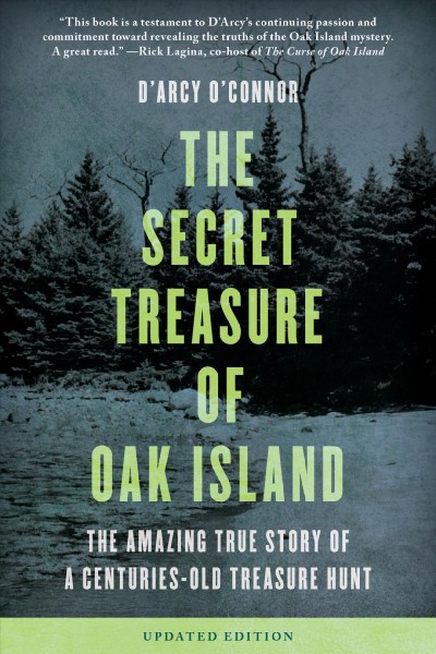 The secret treasure of Oak Island : the amazing true story of a centuries-old treasure hunt / D'Arcy O'Connor.