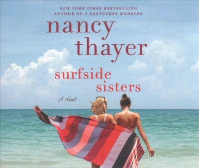 Surfside sisters [sound recording] : a novel / Nancy Thayer.
