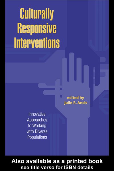 Culturally responsive interventions : innovative approaches to working with diverse populations / Julie R. Ancis, editor.
