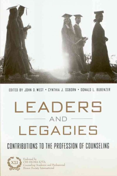 Leaders and legacies : contributions to the profession of counseling / edited by John D. West, Cynthia J. Osborn, and Donald L. Bubenzer.
