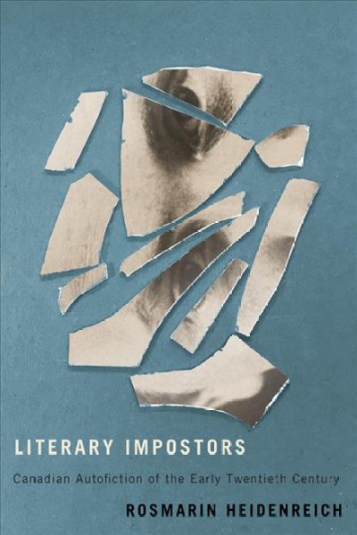 Literary impostors : Canadian autofiction of the early twentieth century / Rosmarin Heidenreich.