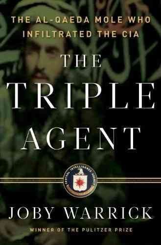 Triple agent :, The  the Al-Qaeda mole who infiltrated the CIA  Hardcover{} Joby Warrick.