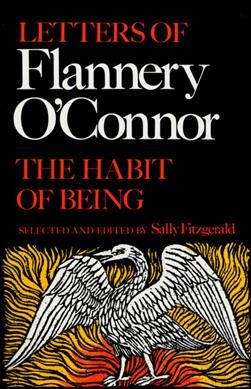 The habit of being : letters / Flannery O'Connor ; edited and with an introduction by Sally Fitzgerald.