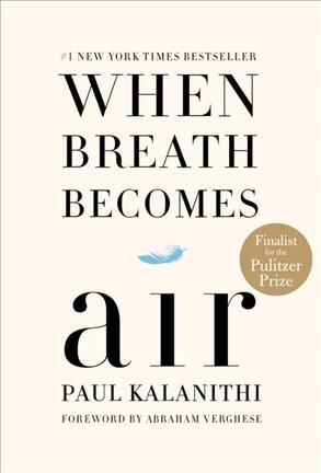 When breath becomes air Hardcover{} Abraham Verghese ; Foreword