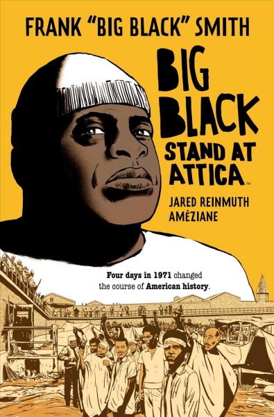 Big Black : stand at Attica / written by Frank "Big Black" Smith, Jared Reinmuth ; illustrated by Améziane ; lettered by AndWorld Design.