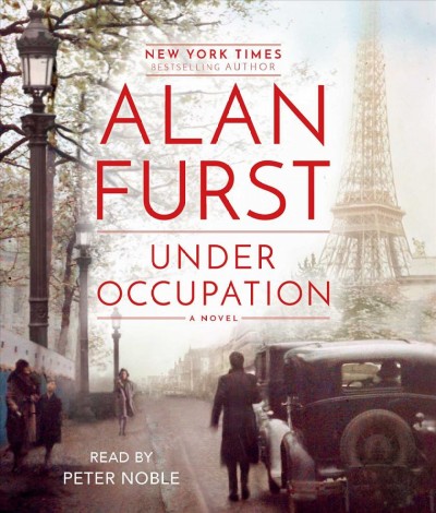 Under occupation : a novel / New York times bestselling author Alan Furst.