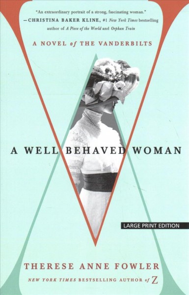A well-behaved woman : a novel of the Vanderbilts / Therese Anne Fowler.