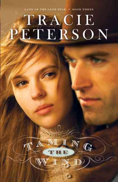 Taming the Wind : v. 3 : Land of the Lone Star / Tracie Peterson.