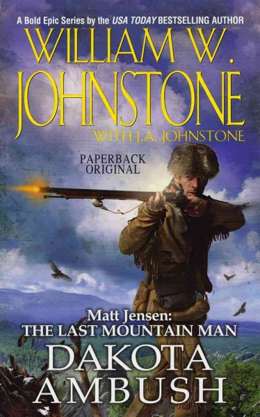 Dakota Ambush : v. 6 : Matt Jensen : The Last Mountain Man / William W. Johnstone with J.A. Johnstone.