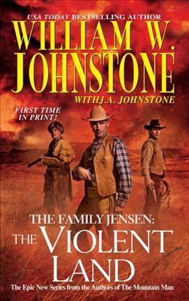 The Violent Land : v. 3 : Family Jensen. Violent land / William W. Johnstone with J.A. Johnstone.