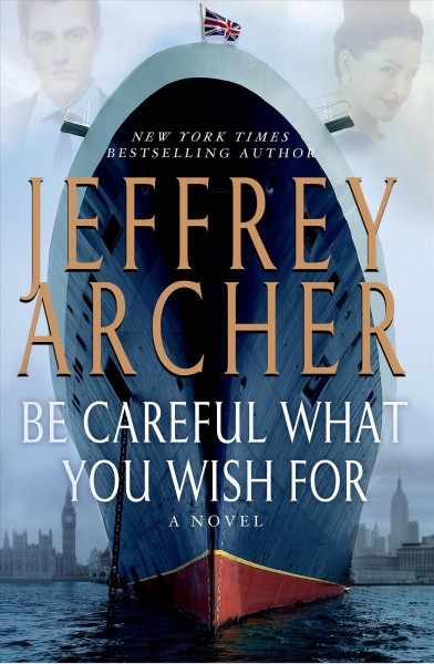 Be Careful What You Wish For : v. 4 : Clifton Chronicles / Jeffrey Archer.