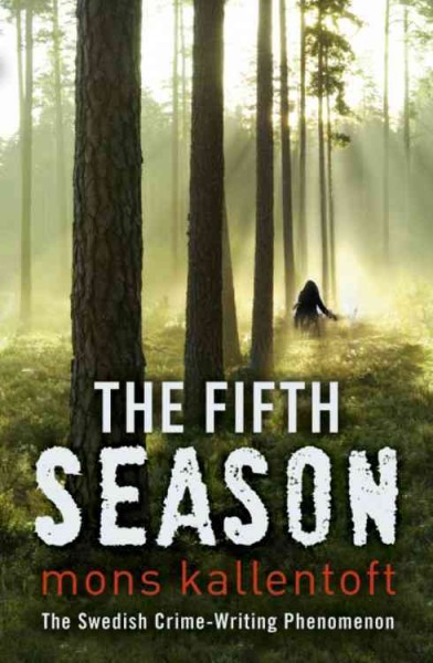 The Fifth Season : v. 5 : Detective Inspector Malin Fors / Mons Kallentoft ; translated from the Swedish by Neil Smith.