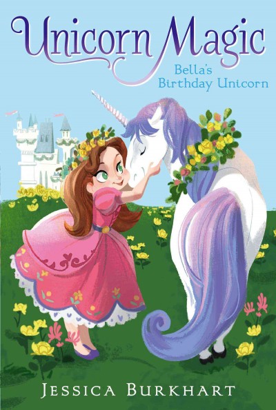 Bella's Birthday Unicorn : v. 1: : Unicorn Magic / by Jessica Burkhart ; illustrated by Victoria Ying.