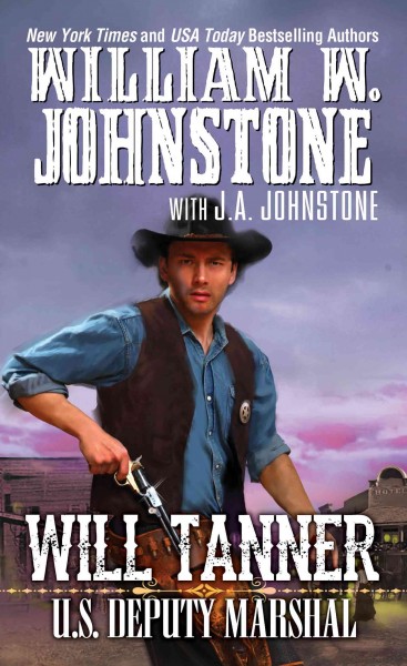 Will Tanner, U.S. Deputy Marshal : v. 1 : Will Tanner / William W. Johnstone with J.A. Johnstone.