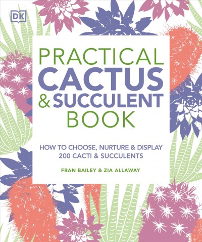 Practical cactus & succulent book / Fran Bailey, Zia Allaway.