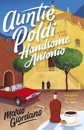 Auntie Poldi and the handsome Antonio.  Bk. 3  : Auntie Poldi / Mario Giordano ; translated by John Brownjohn.