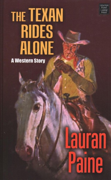 The Texan rides alone : a western story / Lauren Paine.