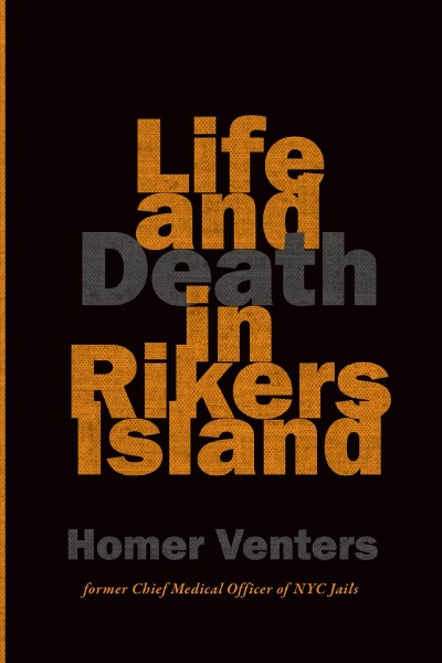 Life and death in Rikers Island / Homer Venters.