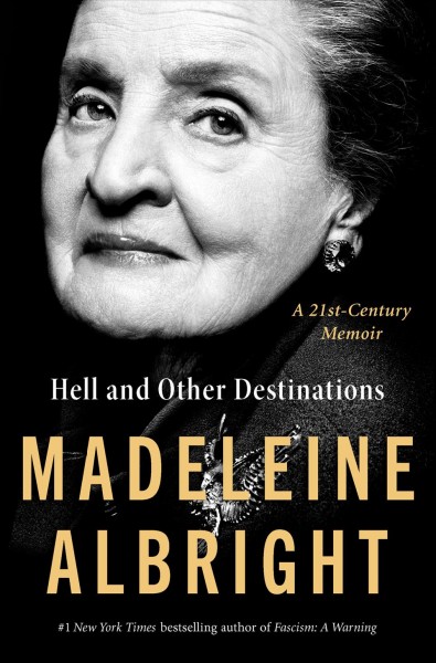 Hell and other destinations [electronic resource] : a 21st-century memoir/ Madeleine Albright.