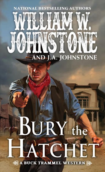 Bury the hatchet / William W. Johnstone and J. A. Johnstone.