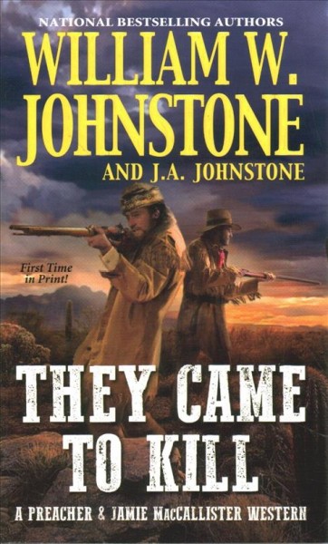 They came to kill: v. 2 : a Preacher & MacCallister western / William W. Johnstone and J. A. Johnstone.