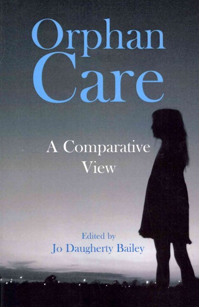 Orphan care : a comparative view / edited by Jo Daugherty Bailey.