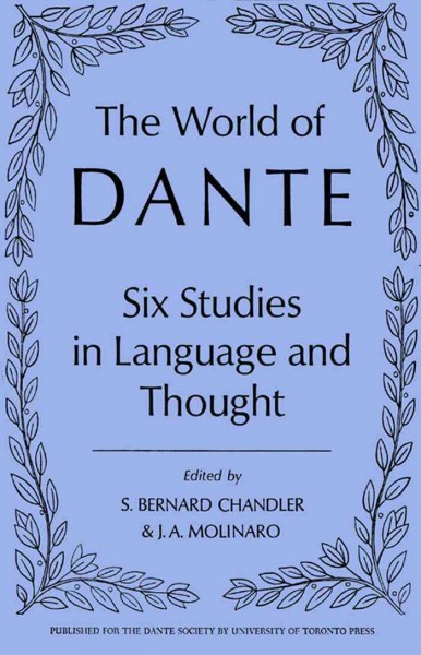 The world of Dante : six studies in languages and thought / edited by S. Bernard Chandler and J.A. Molinaro.