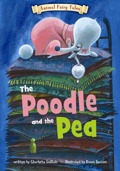 The poodle and the pea / written by Charlotte Guillain ; illustrated by Dawn Beacon.