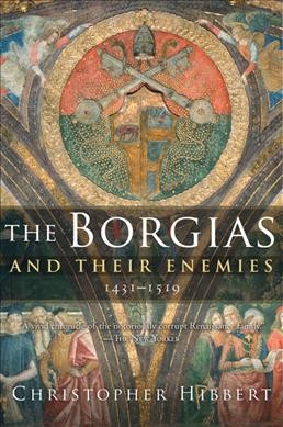 The Borgias and their enemies : 1431-1519 / Christopher Hibbert.