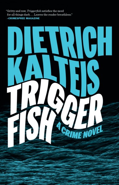 Triggerfish : a crime novel / Dietrich Kalteis.