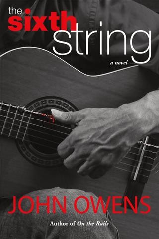The sixth string : a novel / John Owens.