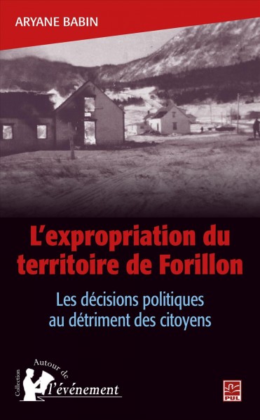 L'expropriation du territoire de Forillon : les décisions politiques au détriment des citoyens / Aryane Babin.