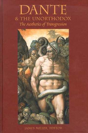 Dante & the unorthodox [electronic resource] : the aesthetics of transgression / edited by James Miller.