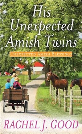His unexpected Amish twins / Rachel J. Good.