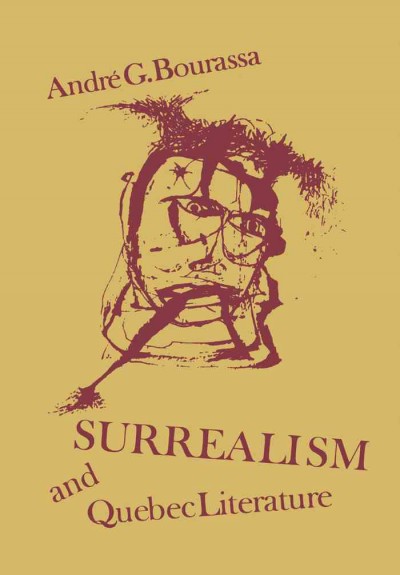 Surrealism and Quebec literature : history of a cultural revolution / André G. Bourassa ; translated by Mark Czarnecki.