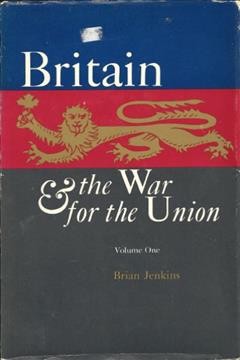 Britain and the War for the Union. Volume One / Brian Jenkins.