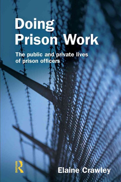 Doing prison work : the public and private lives of prison officers / Elaine Crawley.