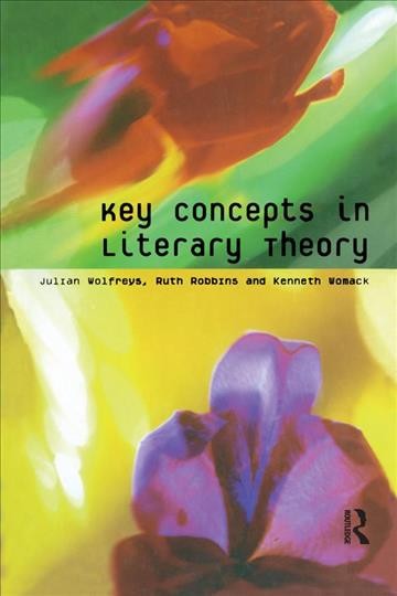 Key concepts in literary theory / Julian Wolfreys, Ruth Robbins, and Kenneth Womack.